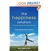 The Happiness Solution: Finding Joy And Meaning In An Upside Down World