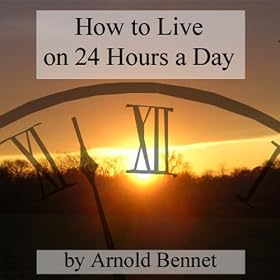 How to Live on 24 Hours a Day (Unabridged)