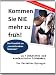 Kommen Sie nie mehr zu fr�h!