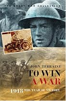 To Win A War: 1918, the Year of Victory (Cassell Military Paperbacks)