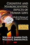 Cognitive and Neuroscientific Aspects of Human Love: A Guide for Marriage and Couples Counseling (Psychology of Emotions, Motivations and Actions Series)
