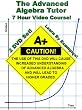 The Advanced Algebra Tutor (Adv. Algebra 2 / College Algebra) - 7 Hour Course - Learn By Examples!