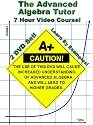 The Advanced Algebra Tutor (Adv. Algebra 2 / College Algebra) - 7 Hour Course - Learn By Examples!