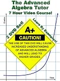 The Advanced Algebra Tutor (Adv. Algebra 2 / College Algebra) - 7 Hour Course - Learn By Examples!