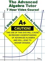 The Advanced Algebra Tutor (Adv. Algebra 2 / College Algebra) - 7 Hour Course - Learn By Examples!