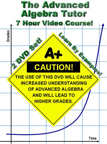 The Advanced Algebra Tutor (Adv. Algebra 2 / College Algebra) - 7 Hour Course - Learn By Examples!