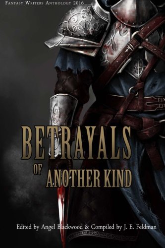 Betrayals of Another Kind: 2016 Fantasy Writers Anthology