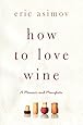 How to Love Wine: A Memoir and Manifesto