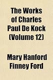 The Works of Charles Paul de Kock (Volume 12)