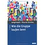 Wie die Gruppe laufen lernt: Anregungen zum Planen&hellip von Barbara Langmaack