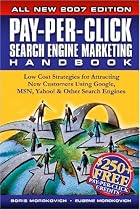 Pay-Per-Click Search Engine Marketing Handbook: Low Cost Strategies for Attracting New Customers Using Google, MSN, Yahoo & Other Search Engines