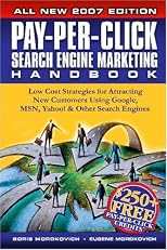 Pay-Per-Click Search Engine Marketing Handbook: Low Cost Strategies to Attracting NEW Customers Using Google, Yahoo & Other Search Engines