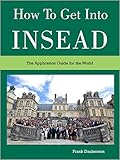 How to get into INSEAD - 2015 edition: The Application Guide for the World (INSEAD GMAT, MBA Essays and Interviews) (English Edition)