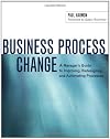 Business Process Change: A Manager's Guide to Improving, Redesigning, and Automating Processes (The Morgan Kaufmann Series in Data Management Systems)