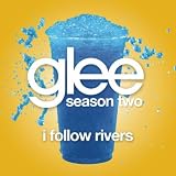 GLEE CAST - I FOLLOW RIVERS (GLEE CAST VERSION)