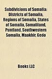 Subdivisions of Somalia: Districts of Somalia, Regions of Somalia, States of Somalia, Somaliland, Puntland, Southwestern Somalia, Maakhir, Gedo-