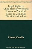 Legal rights to child-friendly working hours : a practical guide to using sex discrimination law