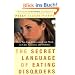 The Secret Language of Eating Disorders: How You Can Understand and Work to Cure Anorexia and Bulimia (Vintage)
