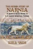The Hidden Story of Narnia: A Book-By-Book Guide to C. S. Lewis' Spiritual Themes