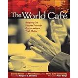 The World Cafe: Shaping Our Futures Through Conversations That Matter