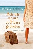 Ach, w�r ich nur zu Hause geblieben. Lustige Urlaubsgeschichten - Kerstin Gier