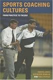 Sports Coaching Cultures: From Practice to Theory