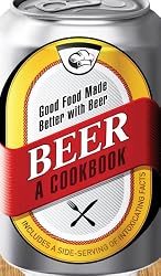 Beer - A Cookbook: Good Food Made Better with Beer