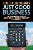 Just Good Business: The Strategic Guide to Aligning Corporate Responsibility and Brand