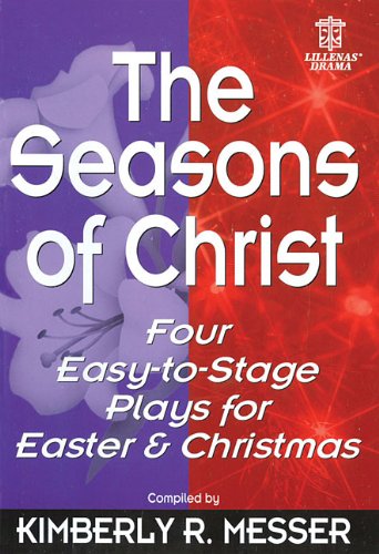 The Seasons of Christ: Four Easy-to-stage Plays for Easter and Christmas (Lillenas Publications)