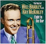 The Best of Will Bradley with Ray McKinley: Eight to the Bar