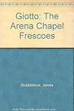 Giotto: the Arena Chapel Frescoes : with source material and selected critical writings