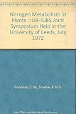 Nitrogen metabolism in plants : IUB-IUBS joint symposium held in the University of Leeds, July 1972