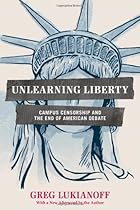 Unlearning Liberty: Campus Censorship and the End of American Debate Unlearning Liberty: Campus Censorship and the End of American Debate