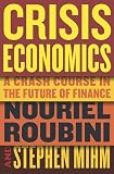 Crisis Economics: A Crash Course in the Future of Finance