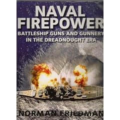Naval Firepower: Battleship Guns and Gunnery in the Dreadnought Era: Design, Construction, Careers and Fates