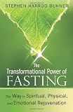 The Transformational Power of Fasting: The Way to Spiritual, Physical, and Emotional Rejuvenation [Paperback]