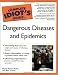 The Complete Idiot's Guide to Dangerous Diseases & Epidemics