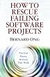 How to Rescue Failing Software Projects: Practical Proven Methods That Work