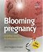 Blooming Pregnancy: 52 Brilliant Ideas for Loving Your Bump