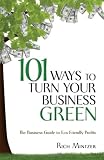 101 Ways to Turn Your Business Green: The Business Guide to Eco-Friendly Profits