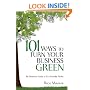 101 Ways to Turn Your Business Green: The Business Guide to Eco-Friendly Profits