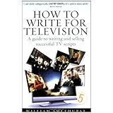 how to write for television a guide to writing and selling successful tv scripts