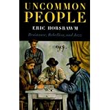 Uncommon People: Resistance, Rebellion and Jazzvon "Eric J. Hobsbawm"
