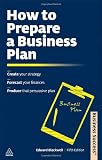 How to Prepare a Business Plan: Create Your Strategy; Forecast Your Finances; Produce That Persuasive Plan (Business Success)