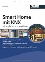 Smart Home mit KNX selbst planen und installieren - Der Praxis-Ratgeber für Ihr Smarthome mit EIB/KNX im Eigenbau!