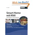 Smart Home mit KNX selbst planen und installieren - Der Praxis-Ratgeber f�r Ihr Smarthome mit EIB/KNX im Eigenbau!
