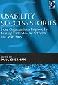 Usability Success Stories: How Organizations Improve by Making Easier-to-use Software And Web Sites