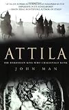 Attila: The Barbarian King Who Challenged Rome