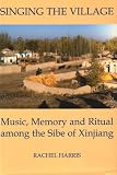 Singing the Village: Music, Memory and Ritual among the Sibe of Xinjiang includes CD (British Academy Postdoctoral Fellowship Monographs)