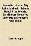 Joueur Du Leicester City FC: Gordon Banks, Roberto Mancini, Lee Hendrie, Gary Lineker, Thedoros Zagorkis, Emile Heskey, Peter Shilton